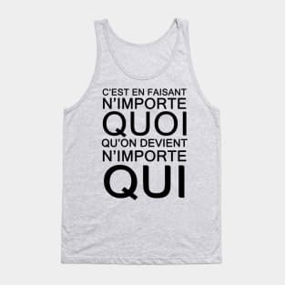 c'est en faisant n'importe QUOI qu'on devient n'importe QUI Tank Top